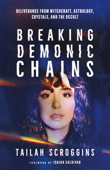 Breaking Demonic Chains - Deliverance from Witchcraft Astrology Crystals and the Occult - cover