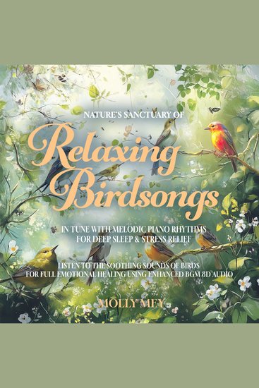 Nature's Sanctuary of Relaxing Birdsongs In Tune with Melodic Piano Rhythms for Deep Sleep & Stress Relief - Listen to the Soothing Sounds of Birds for Full Emotional Healing using Enhanced BGM 8D Audio - cover
