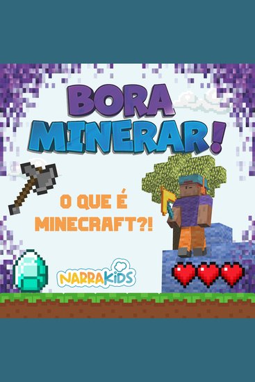 O que é Minecraft?! - Bora Minerar! - Um Guia Não-Oficial para o Minecraft - Volume 1 - cover