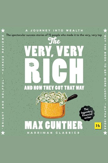 The Very Very Rich and How They Got That Way - The Spectacular Success Stories of 15 Men Who Made it to the Very Very Top - cover