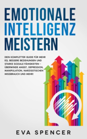 Emotionale Intelligenz meistern: Dein kompletter Guide für mehr EQ bessere Beziehungen und starke soziale Fähigkeiten – überwinde Angst Depression Manipulation narzisstischen Missbrauch und mehr! - cover