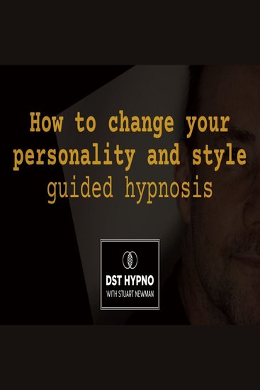How to change your personality and style guided hypnosis - A guided meditation - DST Hypno with Stu Newman - cover