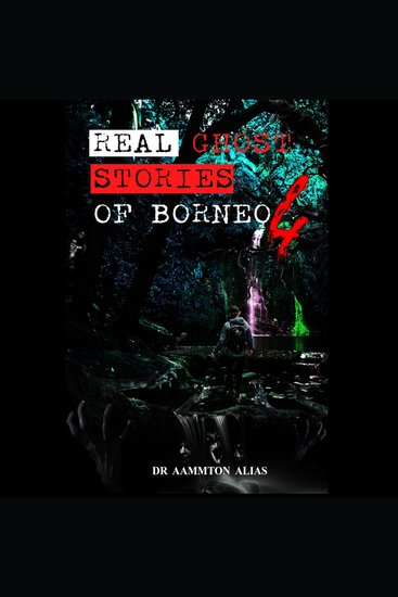 Real Ghost Stories of Borneo 4 - cover