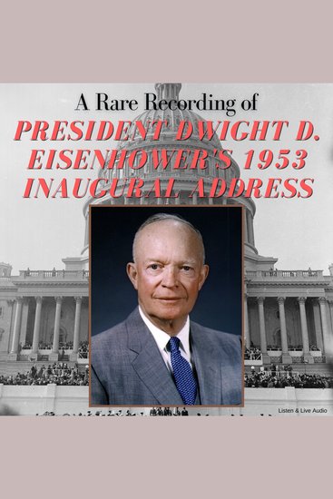 A Rare Recording of President Dwight D Eisenhower's 1953 Inaugural Address - cover
