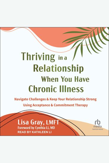 Thriving in a Relationship When You Have Chronic Illness - Navigate Challenges and Keep Your Relationship Strong Using Acceptance and Commitment Therapy - cover