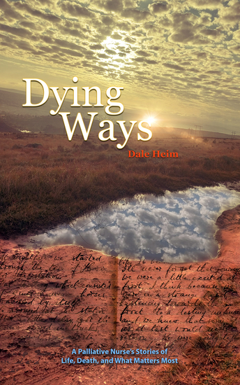 Dying Ways - A Palliative Nurse's Tales Of Life Death And What Matters Most - cover