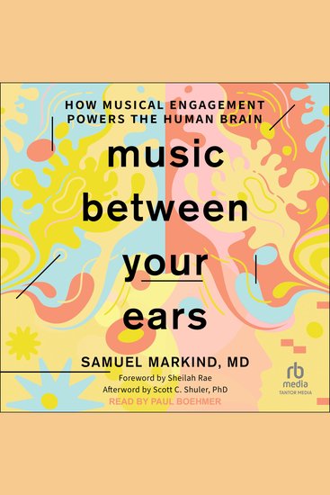 Music Between Your Ears - How Musical Engagement Powers the Human Brain - cover