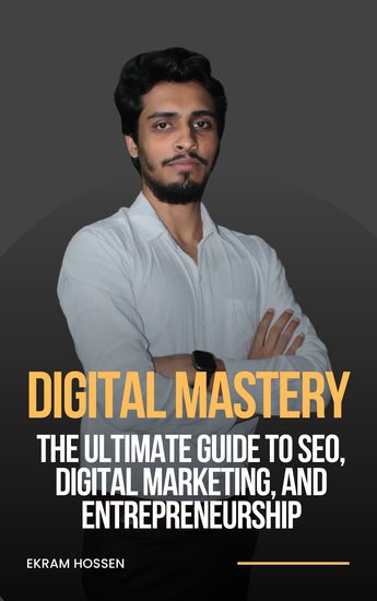Digital Mastery - The Ultimate Guide to SEO Digital Marketing and Entrepreneurship - cover