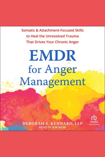 EMDR for Anger Management - Somatic and Attachment-Focused Skills to Heal the Unresolved Trauma That Drives Your Chronic Anger - cover