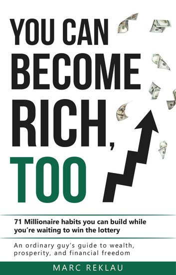 You Can Become Rich Too - 71 Millionaire habits you can build while you're waiting to win the lottery An ordinary guy's guide to wealth prosperity and financial freedom - cover