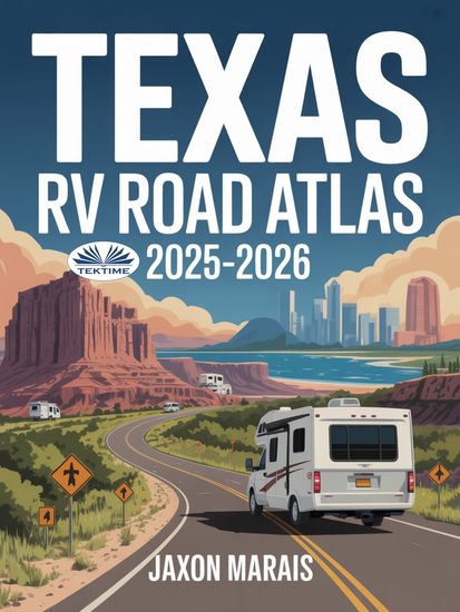 Texas RV Road Atlas 2025 - 2026 - A Comprehensive Travel Companion With Detailed Large Scale Maps Scenic Byways RV Routes Historic - cover