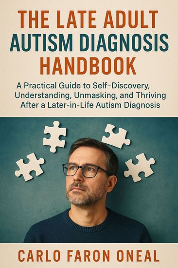 The Late Adult Autism Diagnosis Handbook - A Practical Guide to Self-Discovery Understanding Unmasking and Thriving After a Later-in-Life Autism Diagnosis - cover