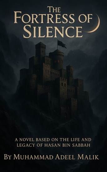 The Fortress of Silence - Hasan bin Sabbah and the Rise of the Fortress that Shaped Legends - cover