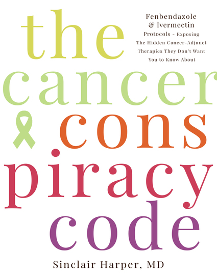 The Cancer Conspiracy Code - Fenbendazole & Ivermectin Protocols – Exposing the Hidden Cancer-Adjunct Therapies They Don’t Want You to Know About - cover