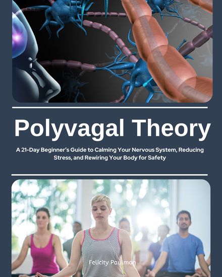 Polyvagal Theory - A 21-Day Beginner’s Guide to Calming Your Nervous System Reducing Stress and Rewiring Your Body for Safety - cover