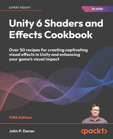Unity 6 Shaders and Effects Cookbook - Over 50 recipes for creating captivating visual effects in Unity and enhancing your game's visual impact - cover