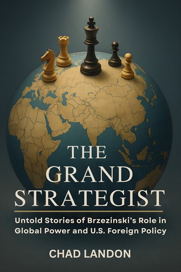 The Grand Strategist - Untold Stories of Brzezinski’s Role in Global Power and US Foreign Policy - cover