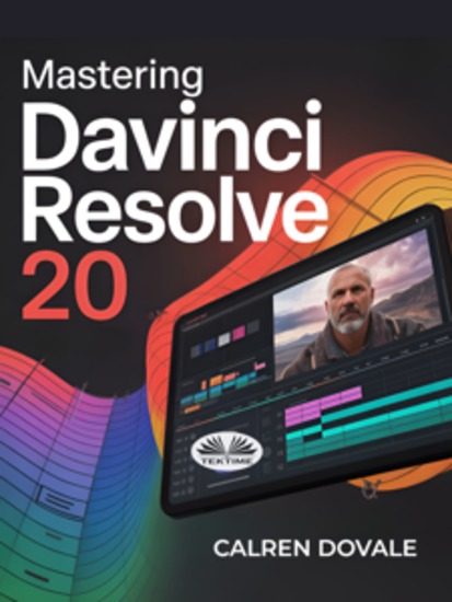 Mastering Davinci Resolve 20 - Complete Video Editing Guide For Creators Filmmakers And Content Producers – From Beginner To Pro - cover