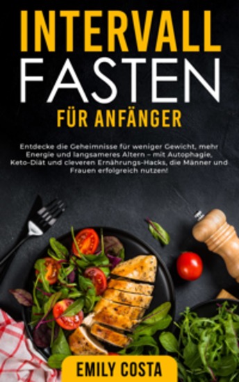 Intervallfasten für Anfänger: Entdecke die Geheimnisse für weniger Gewicht mehr Energie und langsameres Altern – mit Autophagie Keto-Diät und cleveren Ernährungs-Hacks die Männer und Frauen erfolgreich nutzen! - cover
