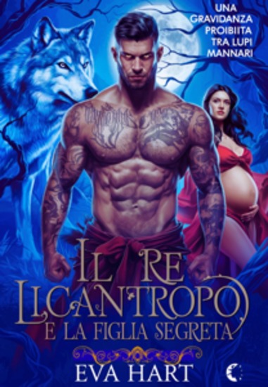 Il Re Licantropo e la Figlia Segreta - Una Gravidanza Proibita tra Lupi Mannari - cover