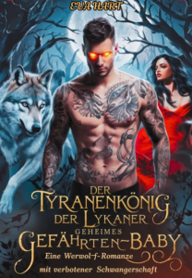 Der Tyrannenkönig der Lykaner – Geheimes Gefährten-Baby - Eine Werwolf-Romanze mit verbotener Schwangerschaft - cover