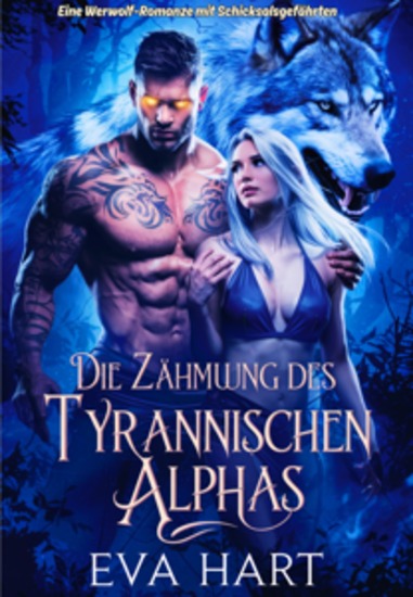 Die Zähmung des tyrannischen Alphas - Eine Werwolf-Romanze mit Schicksalsgefährten - cover