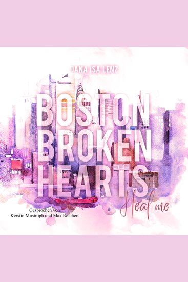 Boston Broken Hearts: Heal me (Boston-Broken-Hearts-Reihe 3) - cover