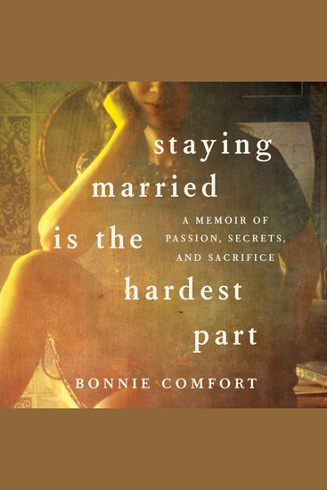 Staying Married is the Hardest Part - A Memoir of Passion Secrets and Sacrifice - cover