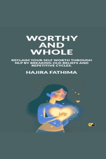 Worthy And Whole - Reclaim your self worth through NLP by breaking old beliefs and repetitive cycles - cover