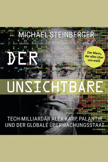 Der Unsichtbare: Tech-Milliardär Alex Karp Palantir und der globale Überwachungsstaat (The Philosopher in the Valley) - cover