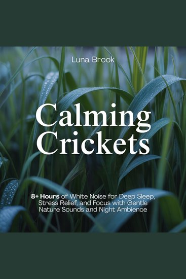 Calming Crickets - 8+ Hours of White Noise for Deep Sleep Stress Relief and Focus with Gentle Nature Sounds and Night Ambience - cover