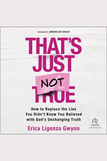 That's Just Not True - How to Replace the Lies You Didn't Know You Believed with God's Unchanging Truth - cover