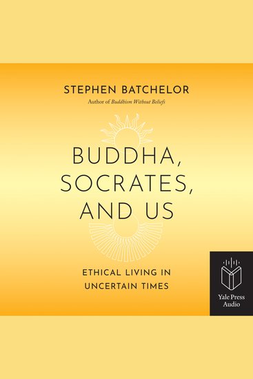 Buddha Socrates and Us - Ethical Living in Uncertain Times - cover