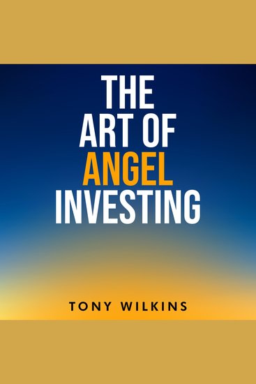 The Art of Angel Investing - A Proven Blueprint for Spotting Intelligent Lottery Tickets™ and Helping Founders Build the Future - cover