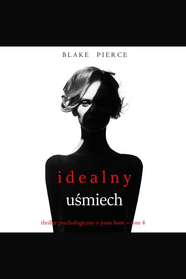 Idealny uśmiech (Thriller psychologiczny o Jessie Hunt – Tom 4) - Cyfrowa narracja przy użyciu syntezowanego głosu - cover