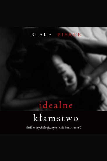 Idealne kłamstwo (Thriller psychologiczny o Jessie Hunt – Tom 5) - Cyfrowa narracja przy użyciu syntezowanego głosu - cover