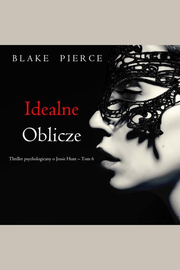 Idealne oblicze (Thriller psychologiczny o Jessie Hunt – Tom 6) - Cyfrowa narracja przy użyciu syntezowanego głosu - cover