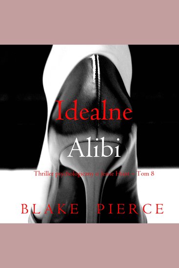 Idealne alibi (Thriller psychologiczny o Jessie Hunt – Tom 8) - Cyfrowa narracja przy użyciu syntezowanego głosu - cover