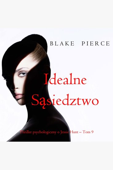 Idealne sąsiedztwo (Thriller psychologiczny o Jessie Hunt – Tom 9) - Cyfrowa narracja przy użyciu syntezowanego głosu - cover