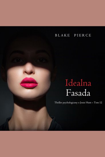 Idealna fasada (Thriller psychologiczny o Jessie Hunt – Tom 12) - Cyfrowa narracja przy użyciu syntezowanego głosu - cover