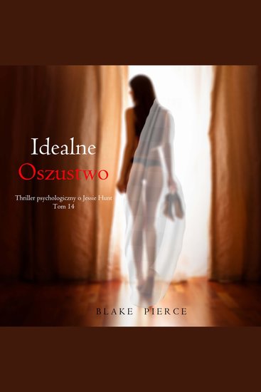 Idealne oszustwo (Thriller psychologiczny o Jessie Hunt – Tom 14) - Cyfrowa narracja przy użyciu syntezowanego głosu - cover