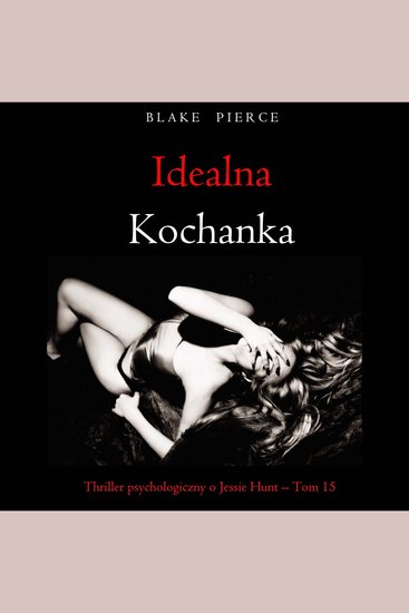 Idealna kochanka (Thriller psychologiczny o Jessie Hunt – Tom 15) - Cyfrowa narracja przy użyciu syntezowanego głosu - cover