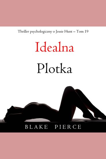 Idealna plotka (Thriller psychologiczny o Jessie Hunt – Tom 19) - Cyfrowa narracja przy użyciu syntezowanego głosu - cover