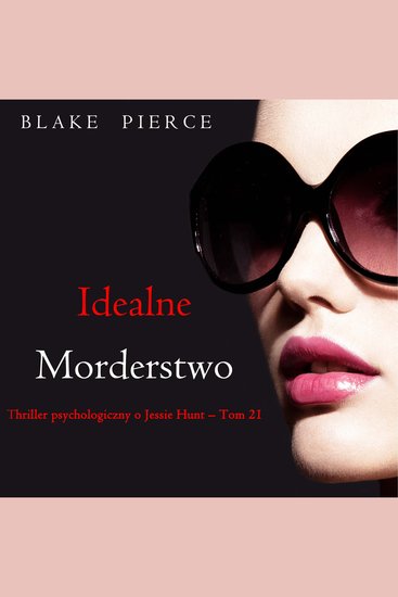 Idealne morderstwo (Thriller psychologiczny o Jessie Hunt – Tom 21) - Cyfrowa narracja przy użyciu syntezowanego głosu - cover