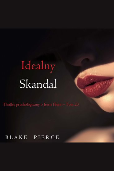 Idealny skandal (Thriller psychologiczny o Jessie Hunt – Tom 23) - Cyfrowa narracja przy użyciu syntezowanego głosu - cover