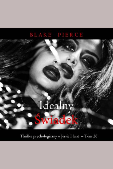 Idealny świadek (Thriller psychologiczny o Jessie Hunt – Tom 28) - Cyfrowa narracja przy użyciu syntezowanego głosu - cover