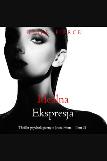 Idealna ekspresja (Thriller psychologiczny o Jessie Hunt – Tom 31) - Cyfrowa narracja przy użyciu syntezowanego głosu - cover