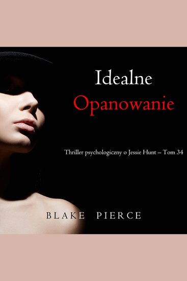 Idealne opanowanie (Thriller psychologiczny o Jessie Hunt – Tom 34) - Cyfrowa narracja przy użyciu syntezowanego głosu - cover