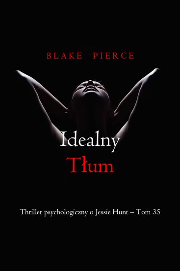 Idealny tłum (Thriller psychologiczny o Jessie Hunt – Tom 35) - Cyfrowa narracja przy użyciu syntezowanego głosu - cover