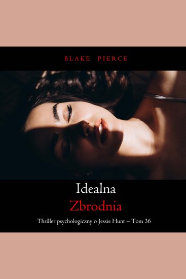 Idealna zbrodnia (Thriller psychologiczny o Jessie Hunt – Tom 36) - Cyfrowa narracja przy użyciu syntezowanego głosu - cover